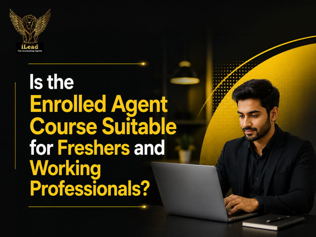 Is the Enrolled Agent Course Suitable for Freshers and Working Professionals?